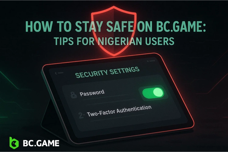 How to Stay Safe on BC.Game: Tips for Nigerian Users